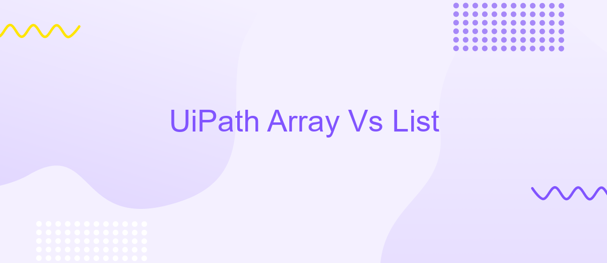 UiPath Array Vs List