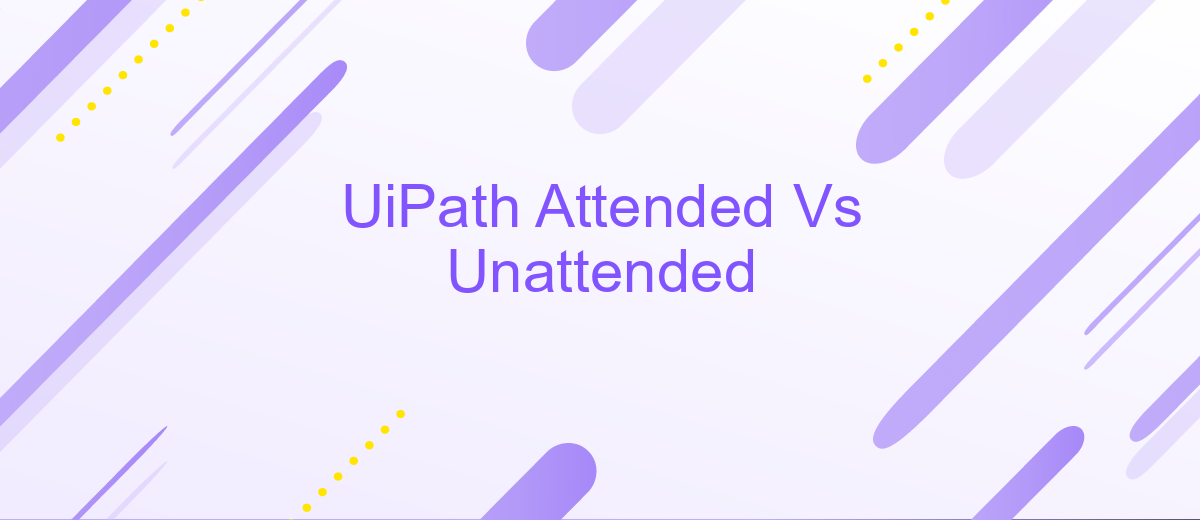 UiPath Attended Vs Unattended