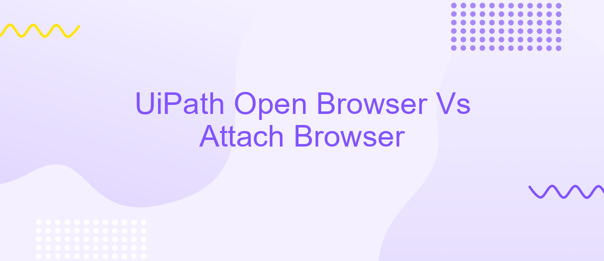 UiPath Open Browser Vs Attach Browser