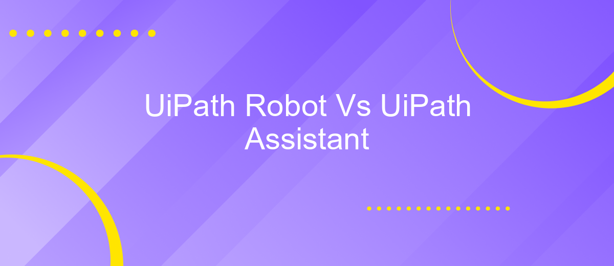 UiPath Robot Vs UiPath Assistant