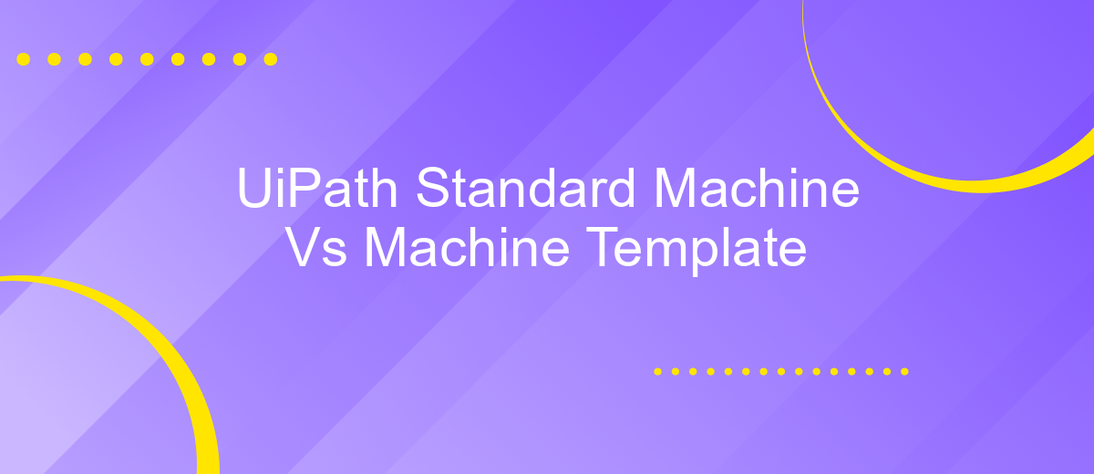 UiPath Standard Machine Vs Machine Template