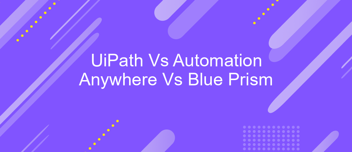 UiPath Vs Automation Anywhere Vs Blue Prism