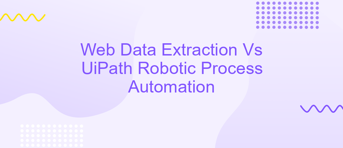 Web Data Extraction Vs UiPath Robotic Process Automation