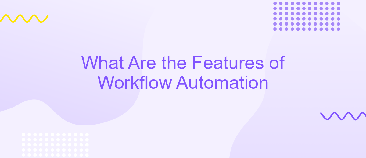 What Are the Features of Workflow Automation