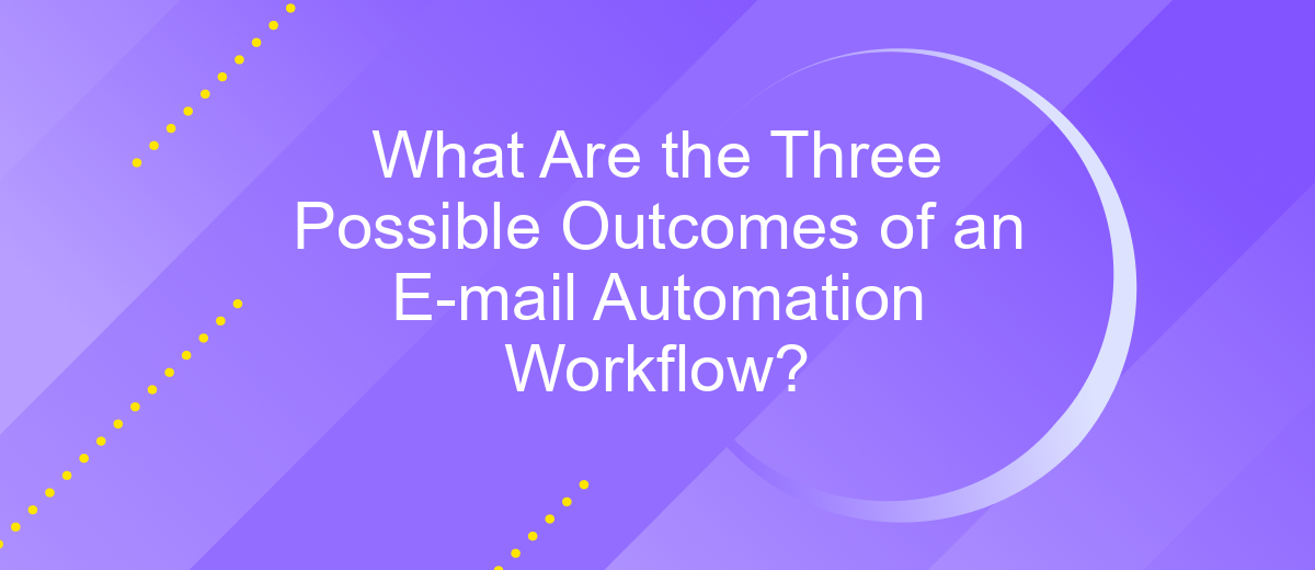 What Are the Three Possible Outcomes of an E-mail Automation Workflow?