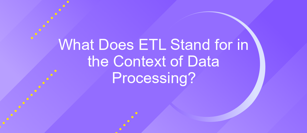 What Does ETL Stand for in the Context of Data Processing?