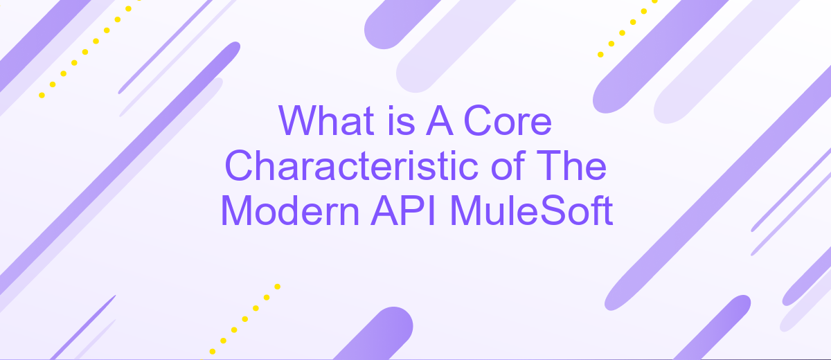 What is A Core Characteristic of The Modern API MuleSoft