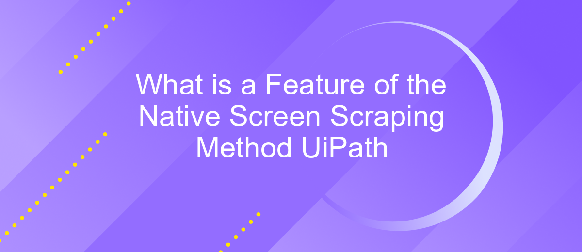 What is a Feature of the Native Screen Scraping Method UiPath