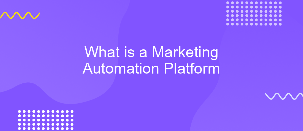 What is a Marketing Automation Platform