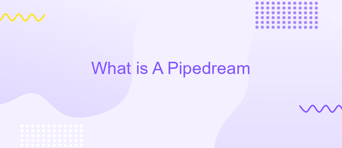 What is A Pipedream