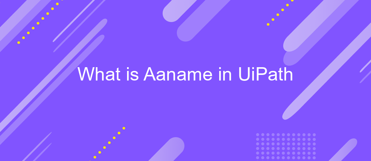 What is Aaname in UiPath