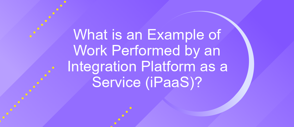 What is an Example of Work Performed by an Integration Platform as a Service (iPaaS)?