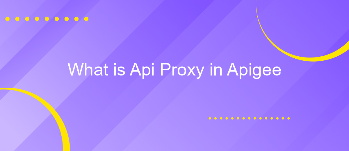 What is Api Proxy in Apigee