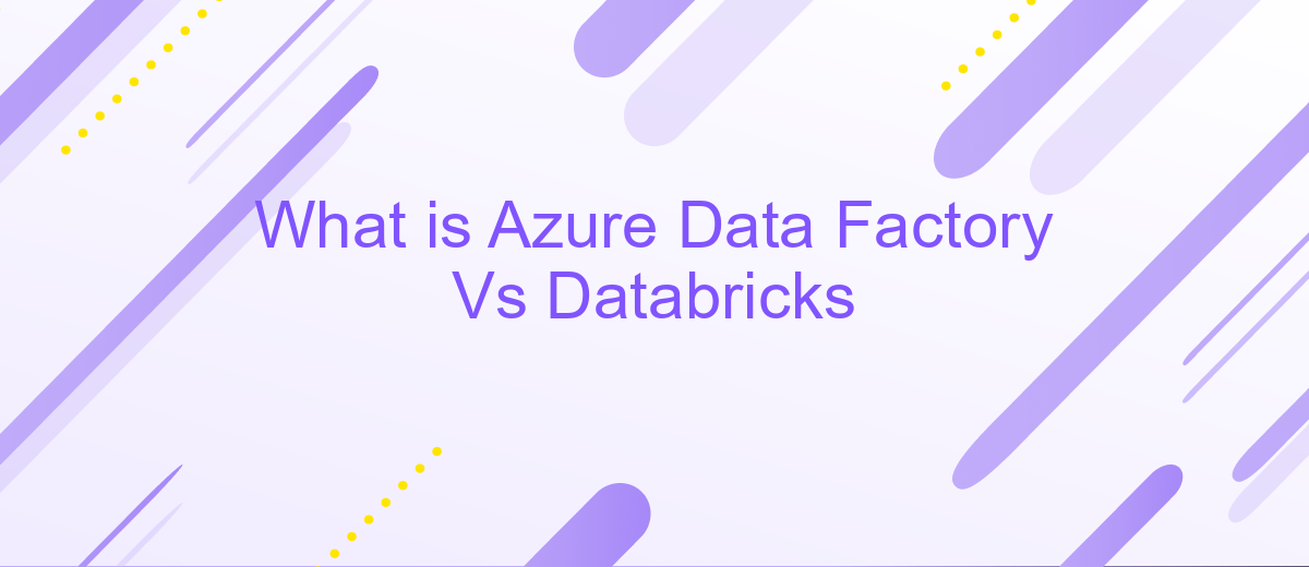 What is Azure Data Factory Vs Databricks