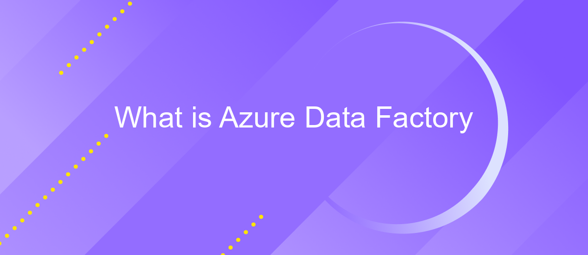 What is Azure Data Factory