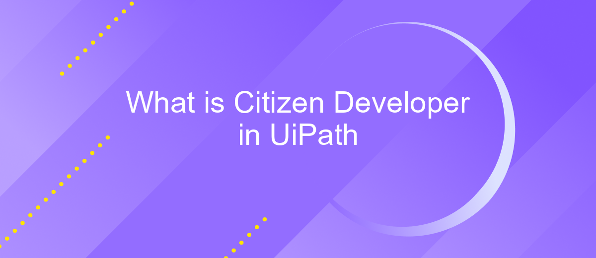 What is Citizen Developer in UiPath