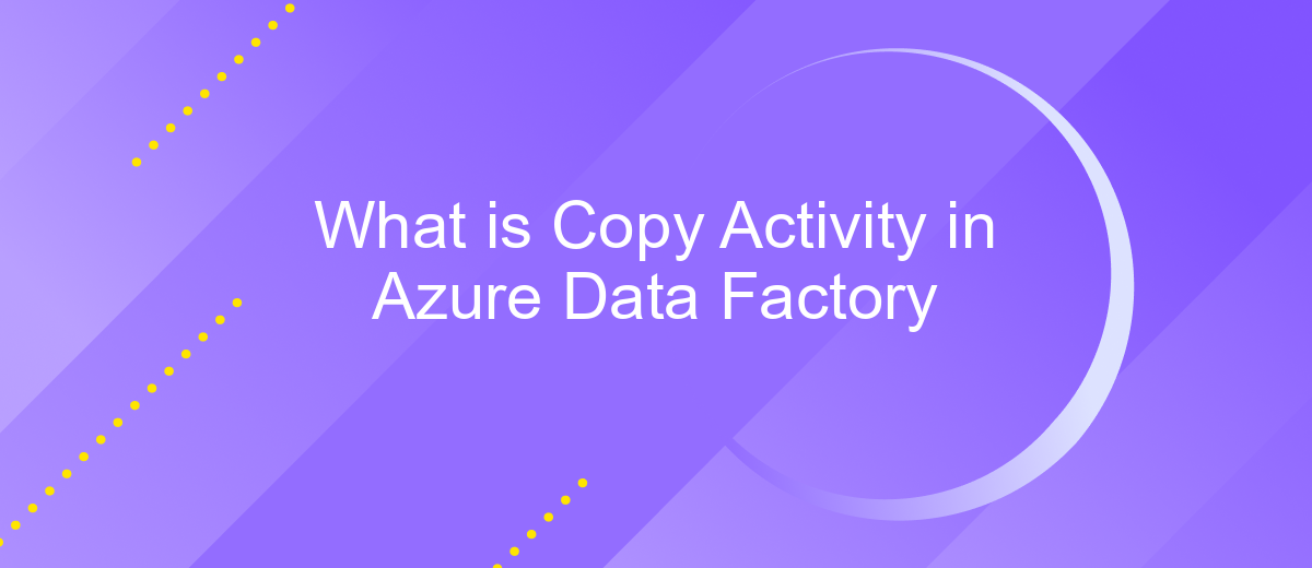 What is Copy Activity in Azure Data Factory