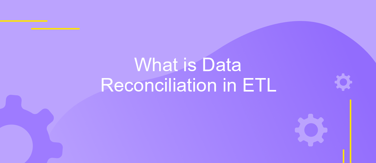 What is Data Reconciliation in ETL