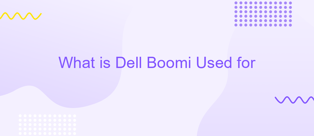 What is Dell Boomi Used for