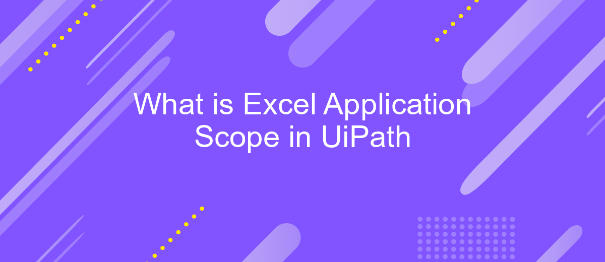 What is Excel Application Scope in UiPath