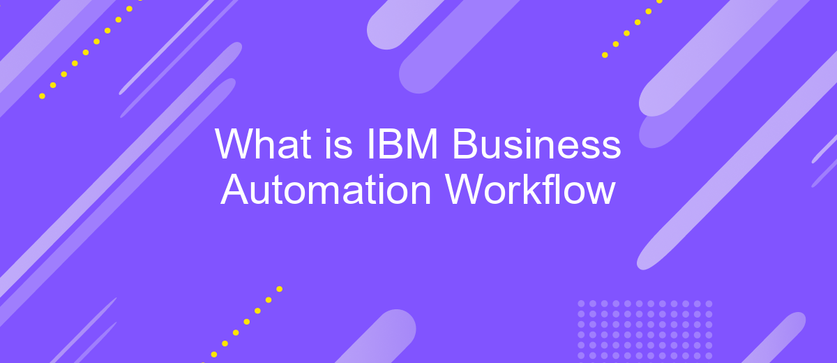 What is IBM Business Automation Workflow