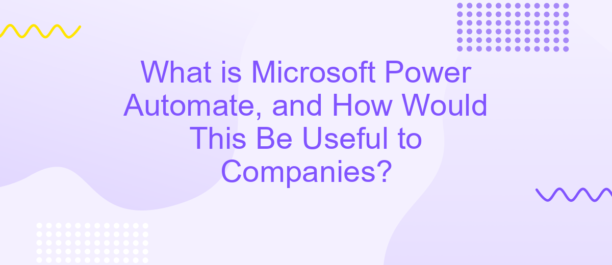 What is Microsoft Power Automate, and How Would This Be Useful to Companies?