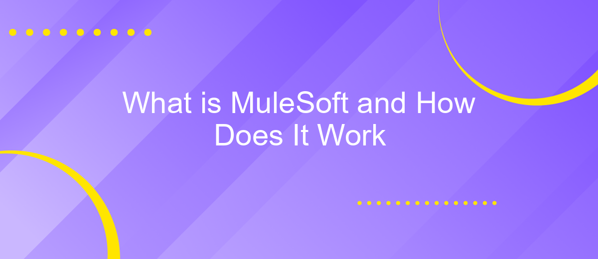 What is MuleSoft and How Does It Work