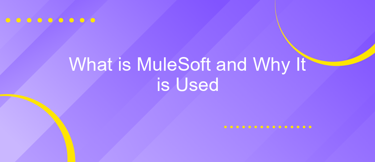 What is MuleSoft and Why It is Used