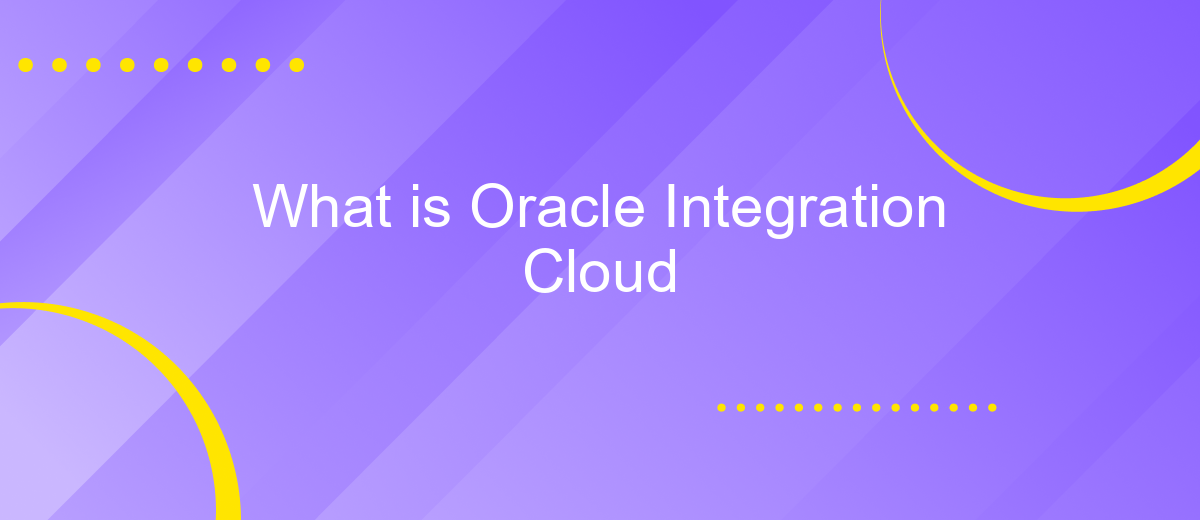 What is Oracle Integration Cloud