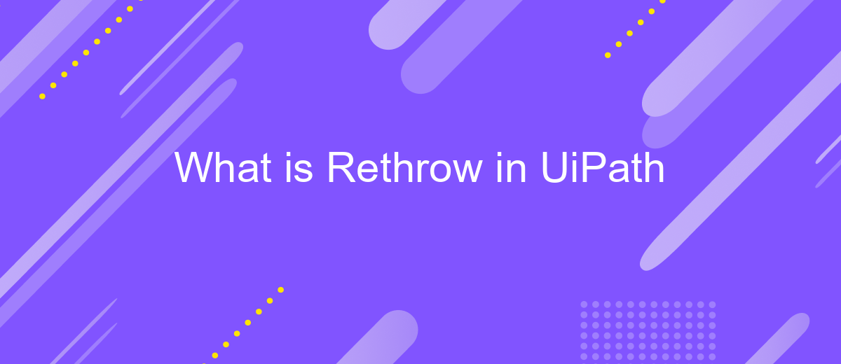 What is Rethrow in UiPath