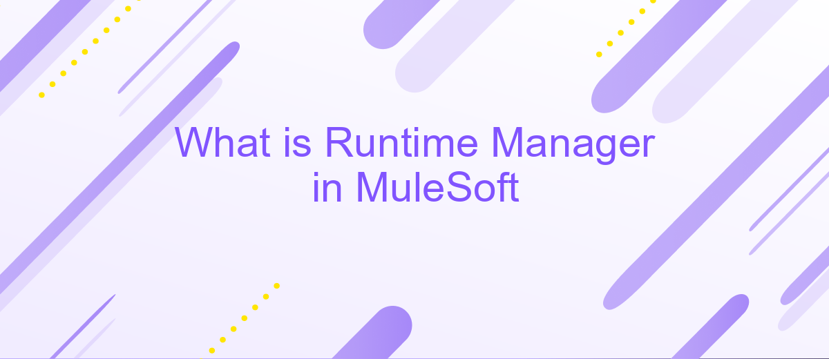 What is Runtime Manager in MuleSoft