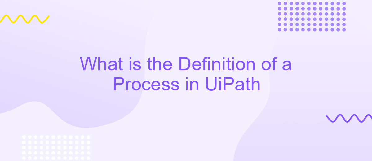 What is the Definition of a Process in UiPath