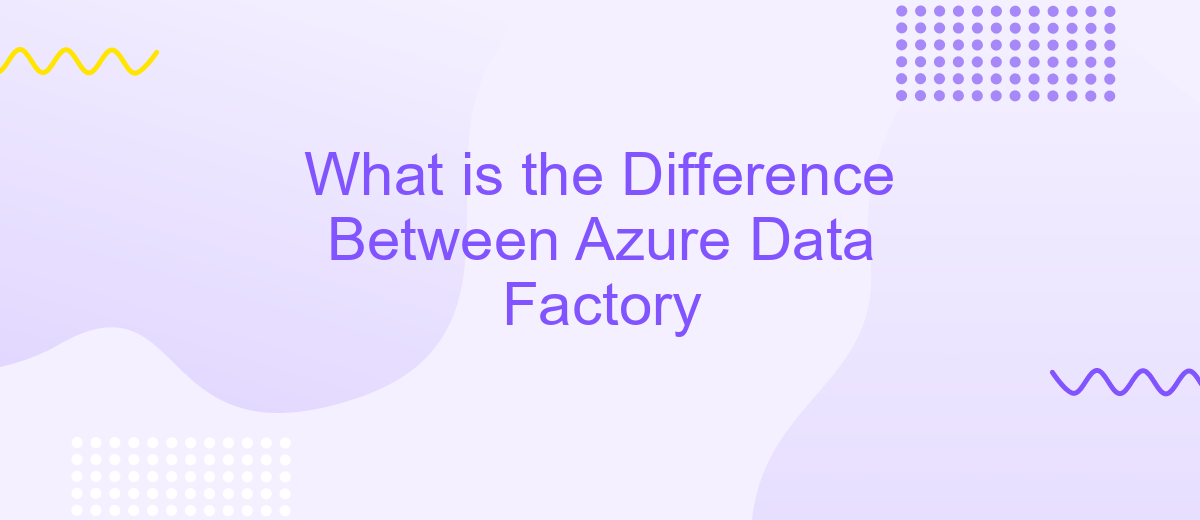 What is the Difference Between Azure Data Factory