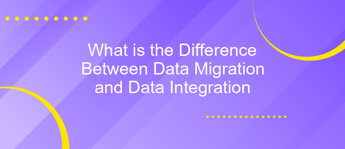 What is the Difference Between Data Migration and Data Integration