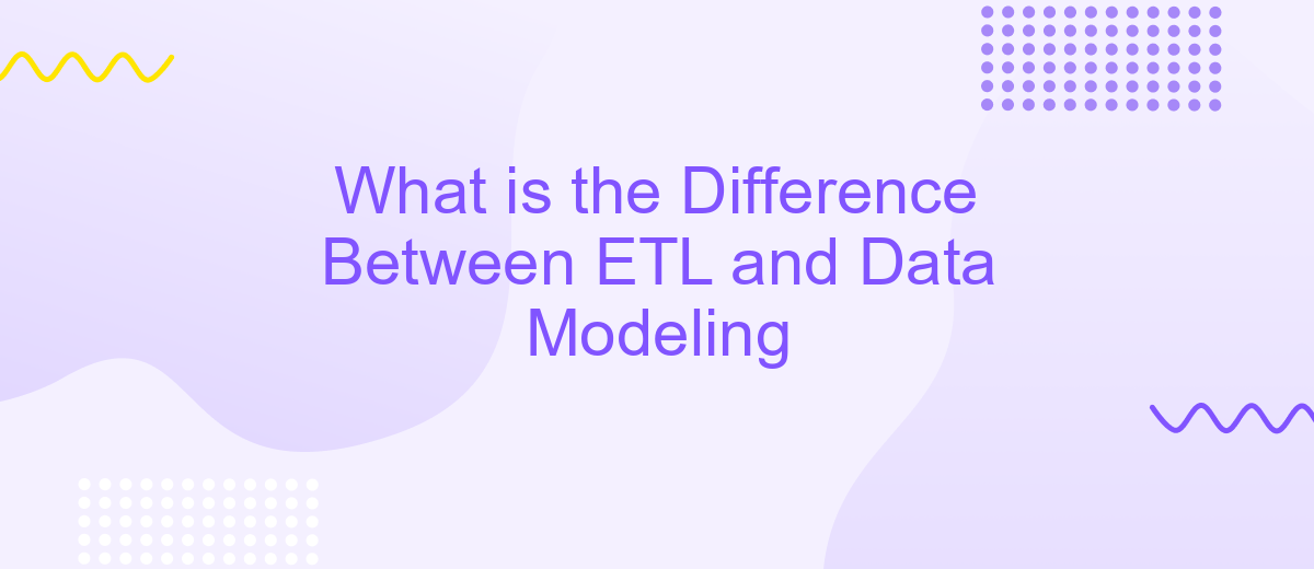 What is the Difference Between ETL and Data Modeling