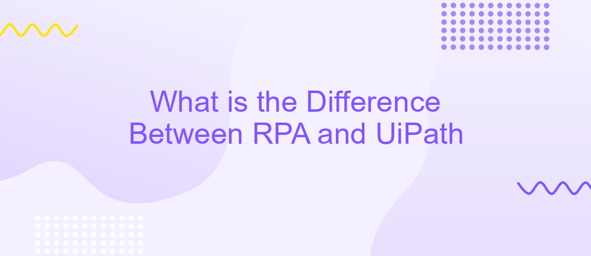 What is the Difference Between RPA and UiPath