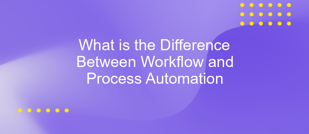 What is the Difference Between Workflow and Process Automation