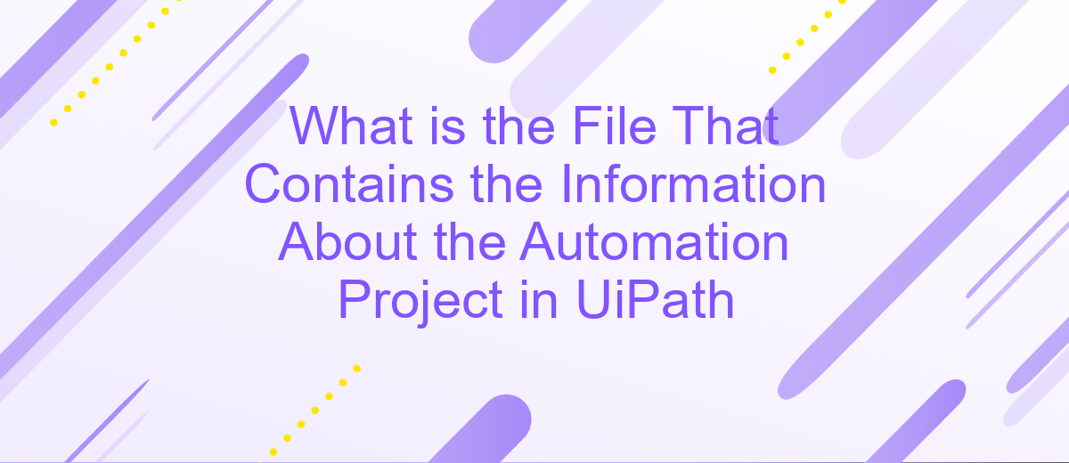 What is the File That Contains the Information About the Automation Project in UiPath