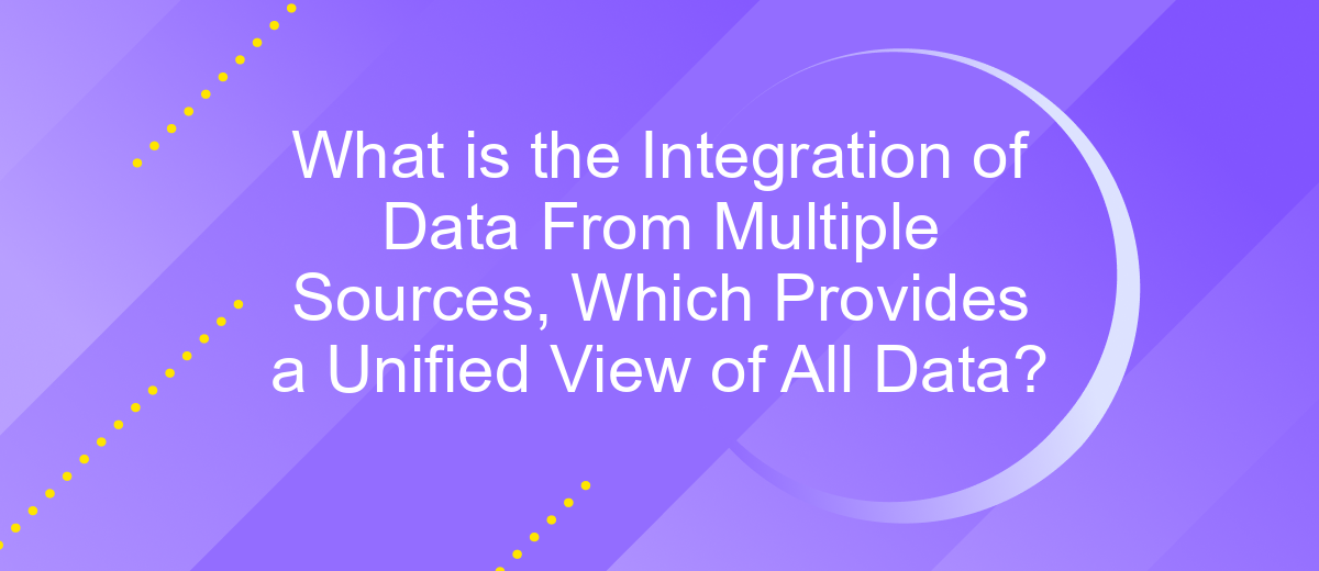 What is the Integration of Data From Multiple Sources, Which Provides a Unified View of All Data?