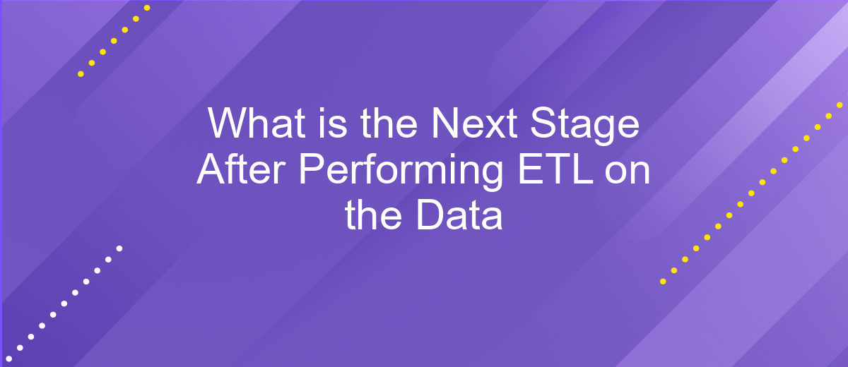 What is the Next Stage After Performing ETL on the Data