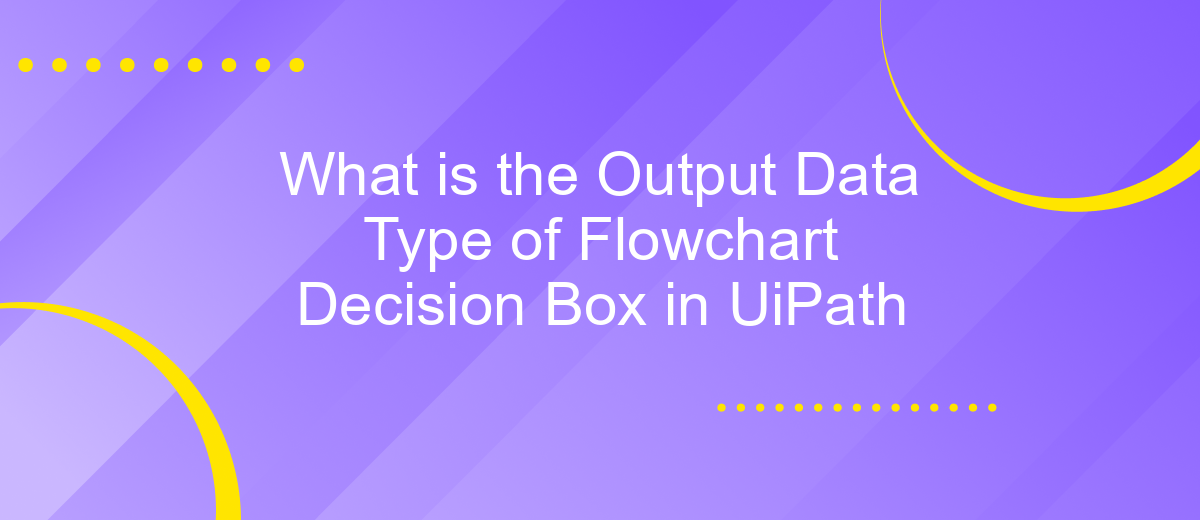 What is the Output Data Type of Flowchart Decision Box in UiPath