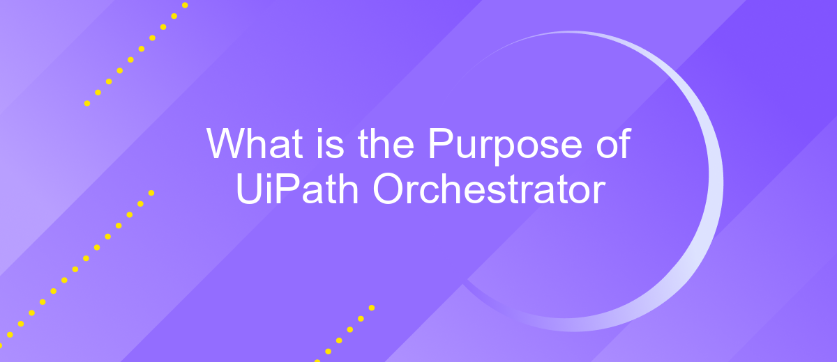 What is the Purpose of UiPath Orchestrator