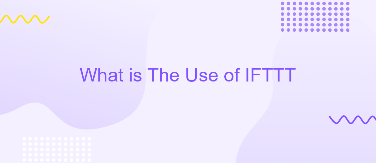 What is The Use of IFTTT