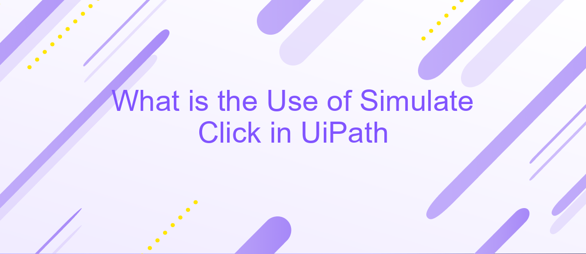 What is the Use of Simulate Click in UiPath