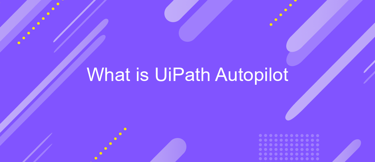 What is UiPath Autopilot