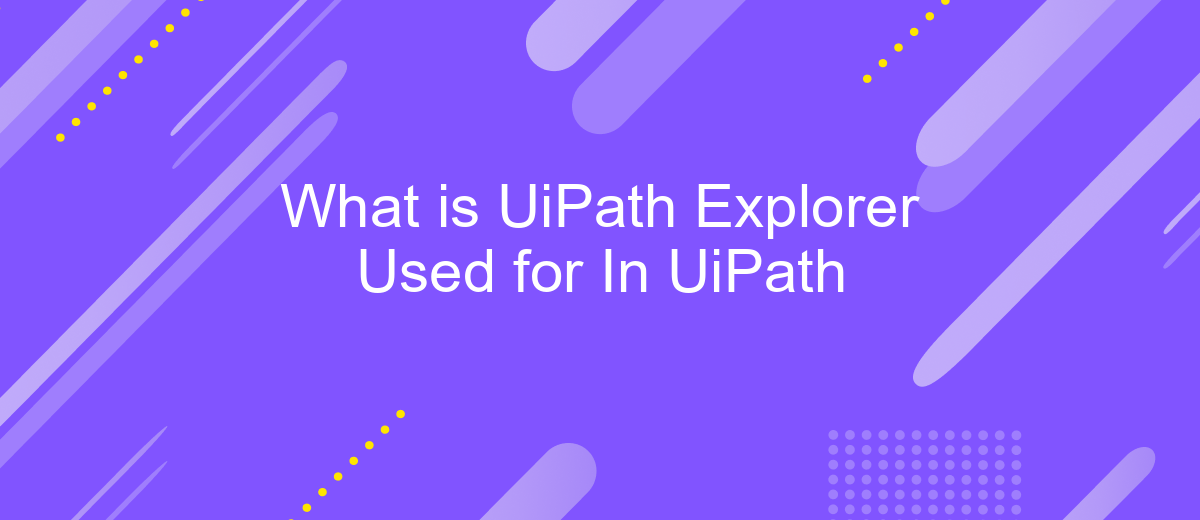 What is UiPath Explorer Used for In UiPath