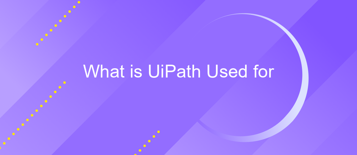 What is UiPath Used for