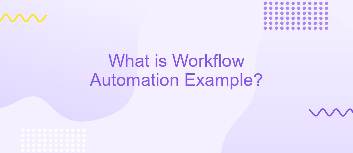 What is Workflow Automation Example?