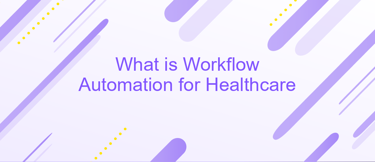 What is Workflow Automation for Healthcare