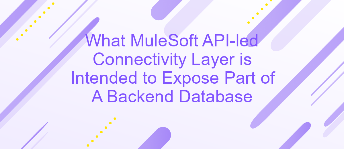 What MuleSoft API-led Connectivity Layer is Intended to Expose Part of A Backend Database